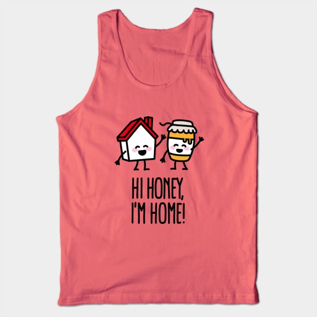 Hi honey, I'm home just married pun new home moved Tank Top by LaundryFactory